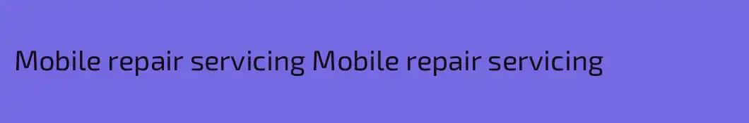 Mobile repair servicing Mobile repair servicing